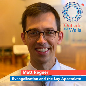 Matt Regner: Evangelization and the Lay Apostolate