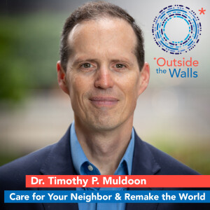 Dr. Timothy P. Muldoon - Care for Your Neighbor and Remake the World