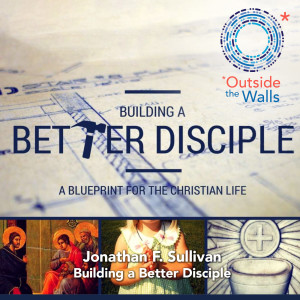 #240: Jonathan F. Sullivan - Building a Better Disciple