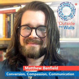 Matthew Benfield - Conversion, Compassion, Communication