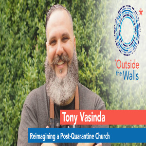 Tony Vasinda - Reimagining a Post-Quarantine Church