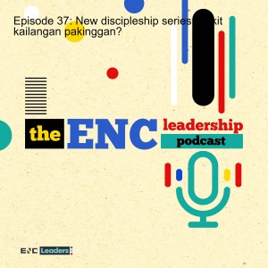 Episode 37: New discipleship series! Bakit kailangan pakinggan?