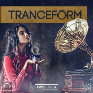 TranceForm 134 with RELEJI - No Talk