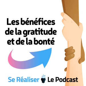 Le pouvoir de l'altruisme (bonté et gratitude)