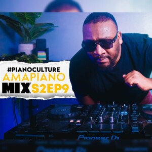 PIANOCULTURE S2EP9 - 18 OCTOBER 2024 - DJLIQUIDATOR - AMAPIANO MIX