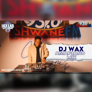 DJ Wax – Amapiano Mix 2025 | Live on MixLab with DJ Liquidator | Tshwane Fm 93.6