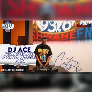 Dj Ace – Amapiano & afro House Mix 2025 | Live on MixLab with DJ Liquidator | Tshwane Fm 93.6