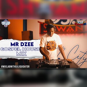 Mr Dzee – Gospel House music Mix 2025 | Live on MixLab with DJ Liquidator | Tshwane Fm 93.6