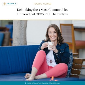 Debunking the 5 Most Common Lies Homeschool CEO’s Tell Themselves