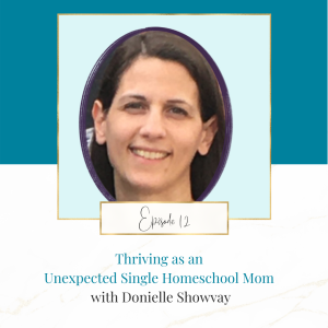 Thriving as an Unexpected Single Homeschool Mom with Donielle Showvay