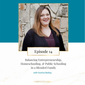 Balancing Entrepreneurship, Homeschooling, & Public Schooling in a Blended Family with Kesha Bailey