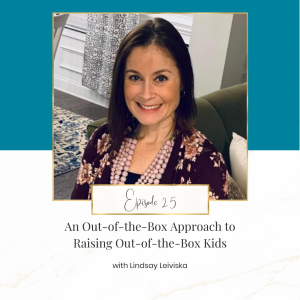 An Out-of-the-Box Approach to Raising Out-of-the-Box Kids with Lindsay Leiviska