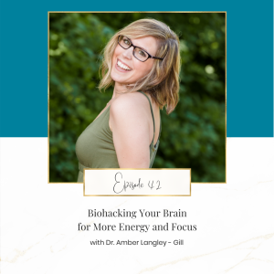 Biohacking Your Brain for More Energy and Focus with Dr. Amber Langley-Gill