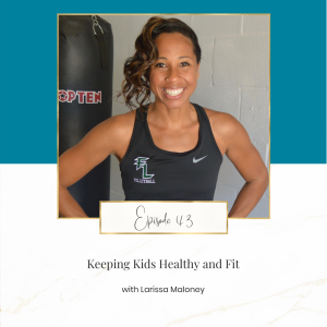 Keeping Kids Healthy and Fit with Larissa Maloney