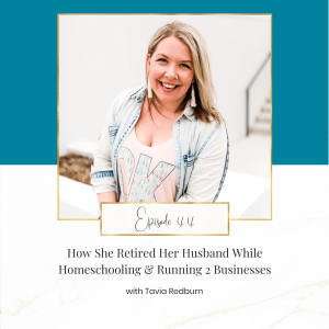 How She Retired Her Husband While Homeschooling and Running 2 Businesses with Tavia Redburn