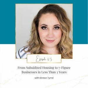 From Subsidized Housing to 7-Figure Businesses in Less Than 3 Years with Kirsten Tyrrel