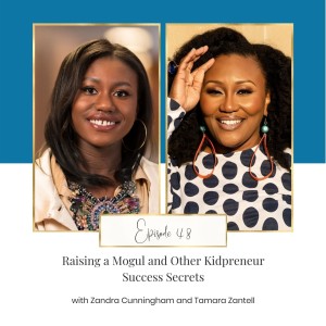 Raising a Mogul and Other Kidpreneur Success Secrets with Zandra Cunningham and Tamara Zantell