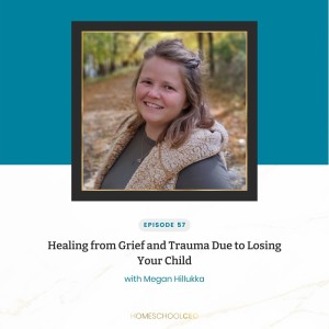 Healing from Grief and Trauma Due to Losing Your Child with Megan Hillukka