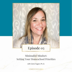 Minimalist Mindset: Setting Your Homeschool Priorities with Zara Fagen, Ph.D.