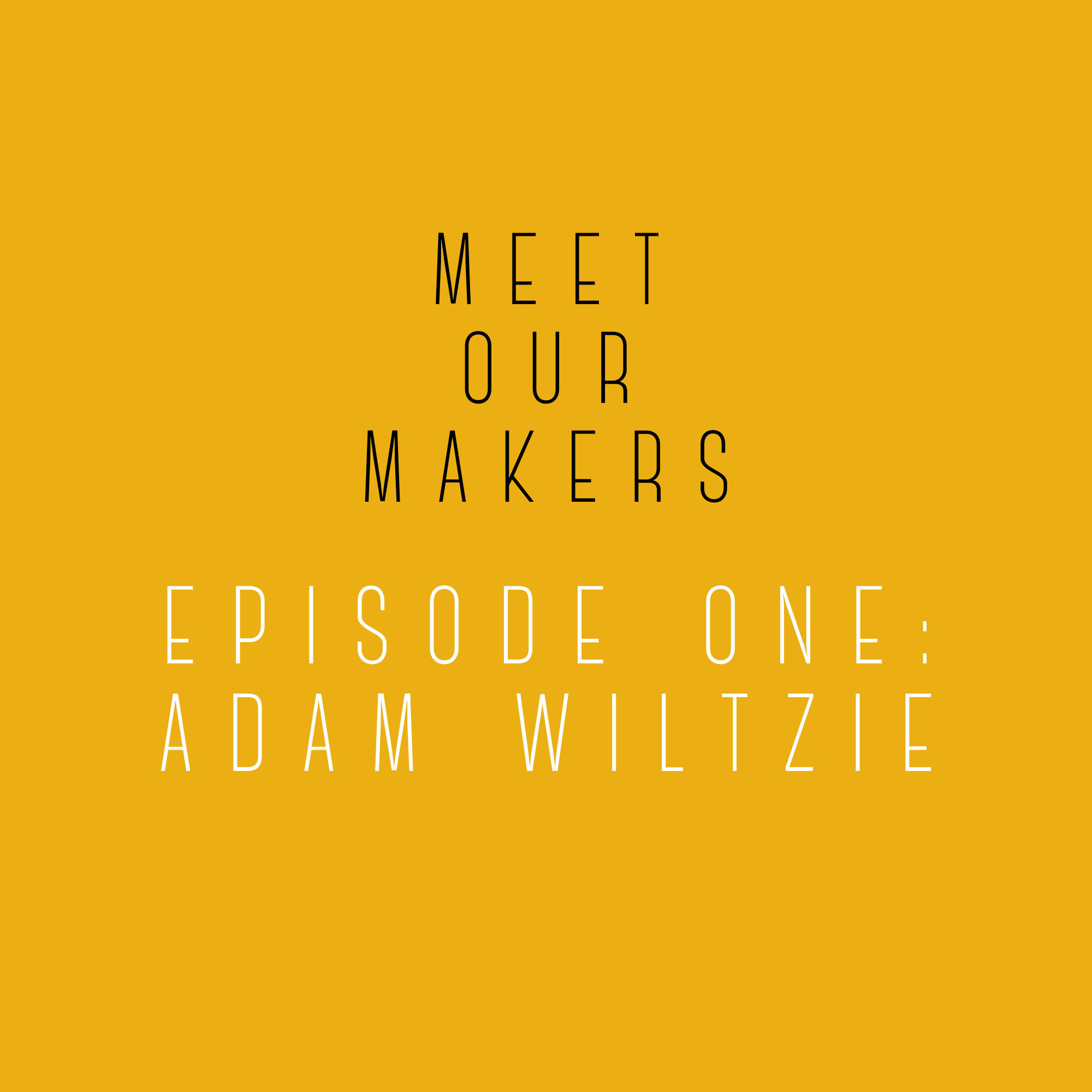 Meet Our Makers