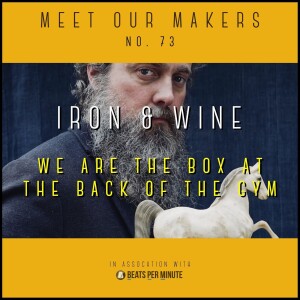 73. Iron & Wine - We Are The Box in the Back of the Gym