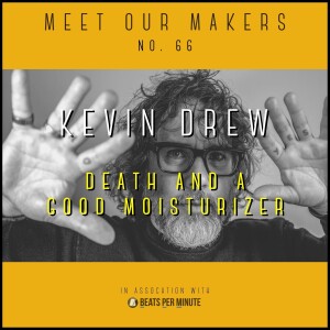 66. Kevin Drew - Death and a Good Moisturizer