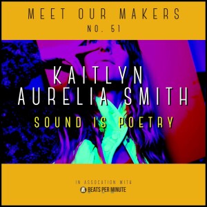 51. Kaitlyn Aurelia Smith - Sound is Poetry