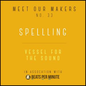 33. SPELLLING - Vessel for the Sound