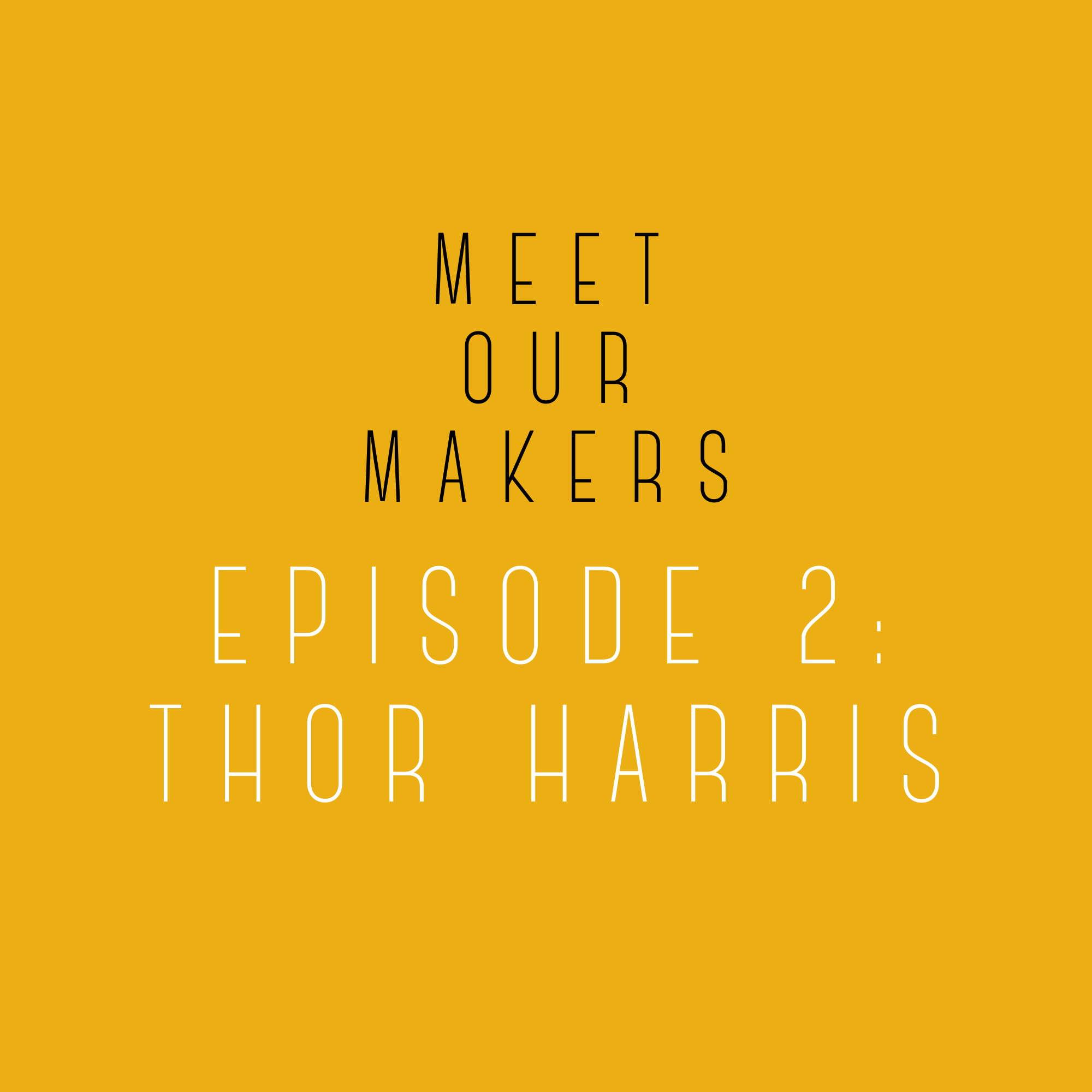 Meet Our Makers