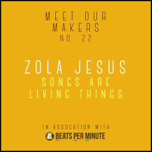 22. Zola Jesus - Songs Are Living Things