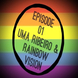 Episode 01: Uma Ribeiro and Rainbow Vision