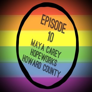 Episode 10: Maya Carey - HopeWorks Howard County