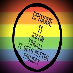 Episode 11: Justin Tindall - It Gets Better Project