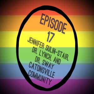 Episode 17: Jennifer Sulin-Stair, Dr. Lynch, and Dr. Sway - Catonsville Community