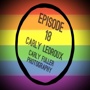 Episode 18: Carly LeDroux, Carly Fuller Photography