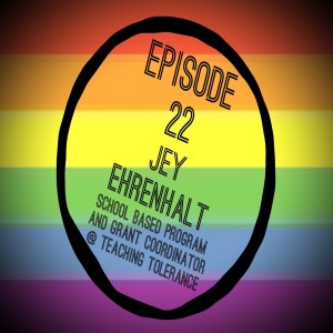 Episode 22: Jey Ehrenhalt, School Based Program and Grant Coordinator at Teaching Tolerance