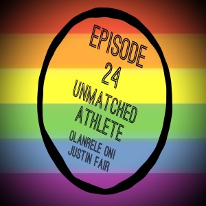 Episode 24: Unmatched Athlete with Olanrele Oni and Justin Fair
