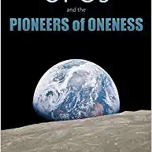 UFOs and the Pioneers of Oneness with Gerard Aartsen