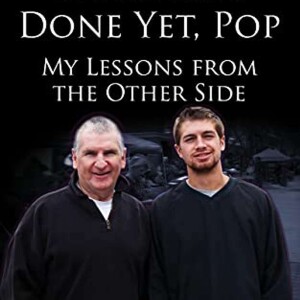 We’re Not Done Yet, Pop: My Lessons from the Other Side with joe McQuille