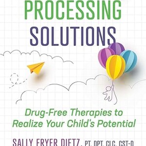 Sensory Processing Solutions: Drug-Free Therapies to Realize Your Child’s Potential