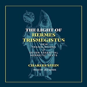 The Light of Hermes Trismegistus with Charles Stein