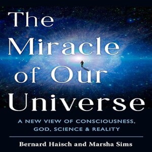 The Miracle of Our Universe A View of Consciousness, God and Reality wiith Marsha Sims