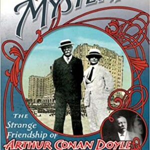 Arthur Conan Doyle & Houdini w/Christopher Sandford, Host, Dr. Zoh Hieronimus