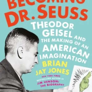 Becoming Dr. Seuss: Theodor Geisel and the Making of an American Imagination