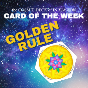 Card of the Week: Cosmic Laws - Golden Rule
