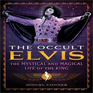 The Occult Elvis The Mystical and Magical Life of the King with Miguel Conner