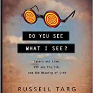 Do You See What I See? with Russell Targ - Host Dr. Zohara Hieronimus