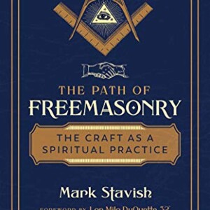 The Path of Freemasonry: The Craft as a Spiritual Practice with Mark Stavish