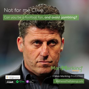 Not for me Clive: Can you be a football fan and avoid gambling?