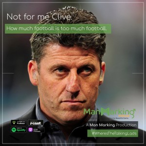 Not for me Clive: How much football, is too much football?